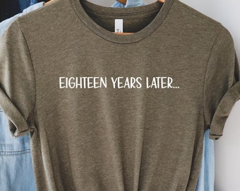Eighteen birthday shirt,18th birthday gifts for girls,18th birthday gifts for boys,Eighteen years later,18th birthday apparel,Gift for 18