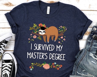 Graduation gift for her,Masters degree shirt,I survived my masters degree,Masters degree Gift,Masters degree sloth,MBA,Proud shirt,Unisex