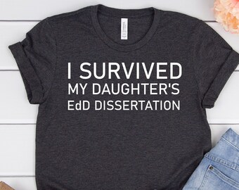 EdD graduation gift,I survived my daughter EdD,EdD Gift,Proud mom Edd,Graduation Shirt family,Funny EdD gift,Proud Dad EdD,Edd tshirt,Unisex