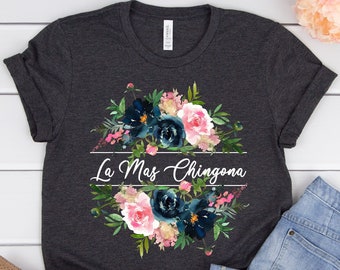 La mas chingona shirt,Chingona shirt,Mexican Shirt women,Chingona floral,Latina Shirts,Mexicana shirt,mexican gift,Spanish shirt,Unisex tee