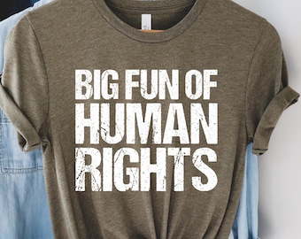 Big Fun of Human Rights shirt,Democracy shirt,Political tshirt,Anti Trump shirt,Protest tshirt,Social Justice,Equalty t-shirt,Resist shirt