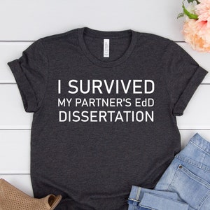 EdD graduation gift,I survived my partner&#39;s EdD,Doctorate garduation shirt,EdD Gift,Doctorate gifts,Graduation Shirts,Graduation Clothing