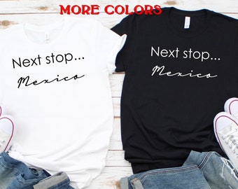 Next stop Mexico,Mexico Shirts,Bachelorette Mexico,Honeymoon shirts Mexico,Wedding shirts couple,Vacation shirts Mexico,Girls trip Mexico