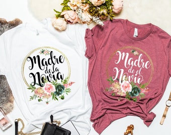 Madre de la Novia Shirt,Madre de el Novio shirt,Madre de la Novia Thirt,Bridesmaid Shirts,Madre de el Novio Thirt,Mexican wedding shirts