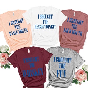 Girls trip shirts,Bridal Party,Mamma mia style,I brought the,Party shirts,Girls Weekend,Group shirts,Best Friends,Bachelorette shirts,Unisex