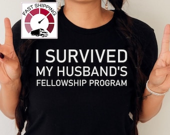 I survived my husband's fellowship shirt,Fellowship gift for wife,Fellowship tshirt,Fellowship doctor gift,Fellowship activities,Wife shirt