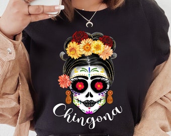 Chingona Shirt,Chingona tshirt,Mexican shirt,Mexican shirt women,Latina Shirt,Dia de los Muertos,Mexican skull,Mexican Heritage,Catrina