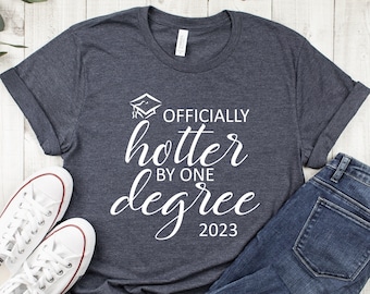 Graduation gift for her,Phd graduation Gift,Phd Shirt,College Graduation gift for her,Hotter by one degree,2023 Graduate shirt,Unisex tee
