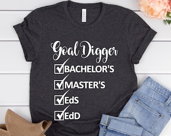Goal Digger shirt,Bachelors Masters EdS EdD,Masters degree shirt,Masters degree Gift her,Graduation shirts,Graduation gifts women