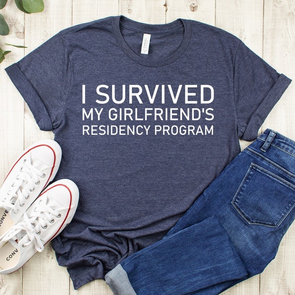 i survived my girlfriends residency program,Residents shirt,Residents gift,Resident doctor gift,Gift for resident,Medical graduation gift