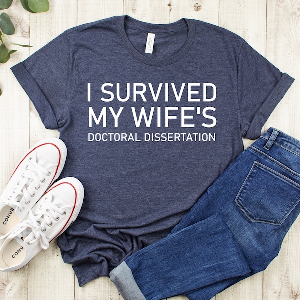 I survived my wifes doctoral dissertation shirt,doctorate graduation gift,phd graduation gift,Wife dissertation gift,Edd graduation gift,