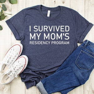 I survived my moms residency program,Residents shirt,Residents gift,Resident doctor gift,Gift for resident,Medical graduation,Mom resident