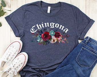 Chingona shirt,Mexican Shirt women,Chingona shirt floral,Latina Shirts,Mexican shirt,Mexican gift,La mas chingona,Spanish shirts