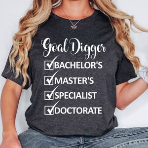 Goal Digger Bachelors Masters Specialist Doctorate shirt,Doctorate graduation shirt,Doctorate graduation gift,Specialist degree shirt