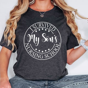 I survived my sons nursing school shirt,Nursing graduation gift,My son is a nurse,Nursing student shirt,Nursing school gift,Gift for son