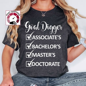 Doctorate Graduation shirt,Goal digger shirt,Doctorate tee,Masters degree shirt,Associates Bachelors Masters Doctorate tee,Doctorate degree
