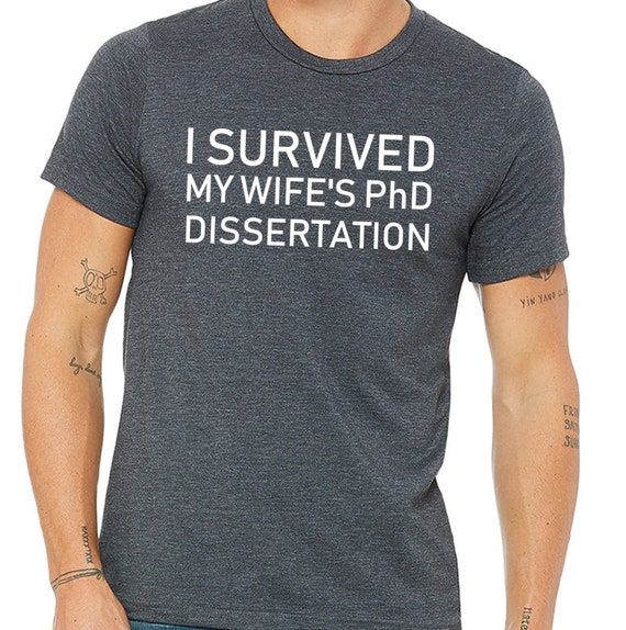 Phd Wife Shirt I Survived My Wife's Phd Dissertation Gift Phd Wife Shirt I Survived My Wife's Phd Dissertation Gift