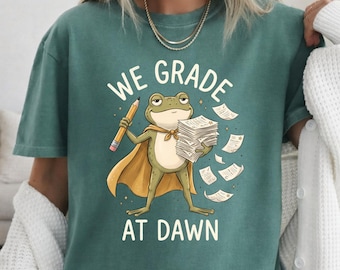 Funny Frog Teacher Meme Comfort Colors shirt,Funny Back To School tshirt,Funny Classroom Apparel,We grade at dawn,Whimsical Teacher Frog tee