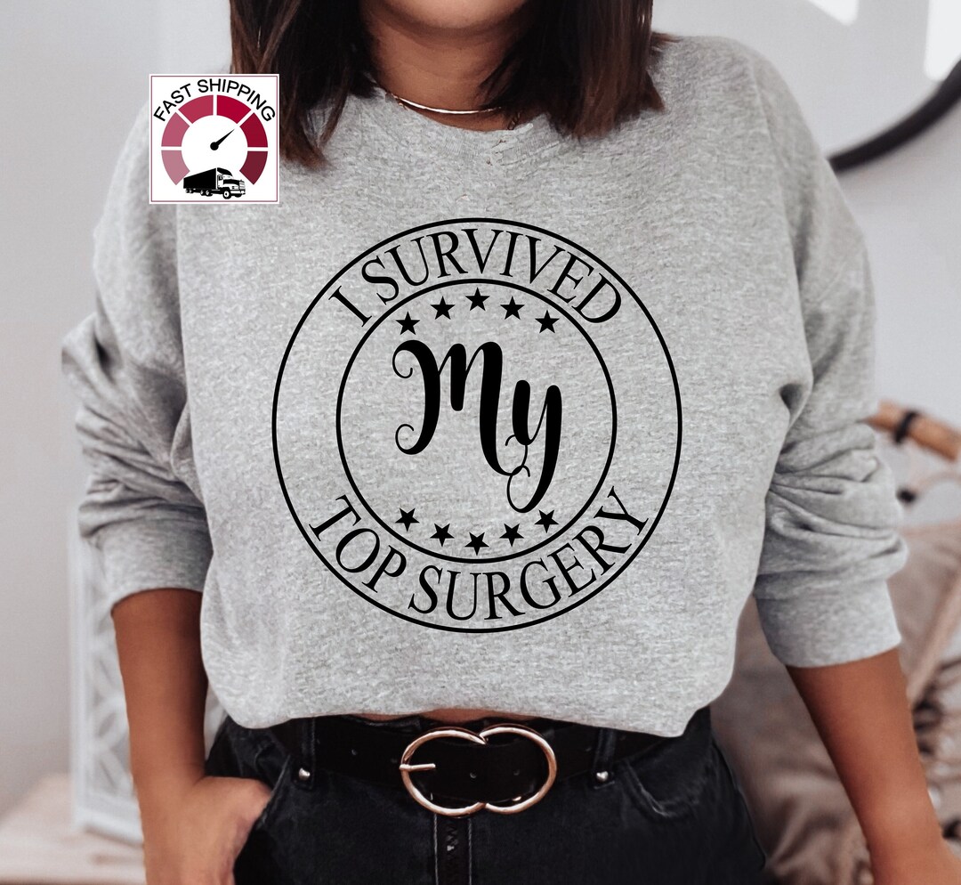 I Survived My Top Surgery Sweatshirt,top Surgery Gift,top Surgery Shirt
