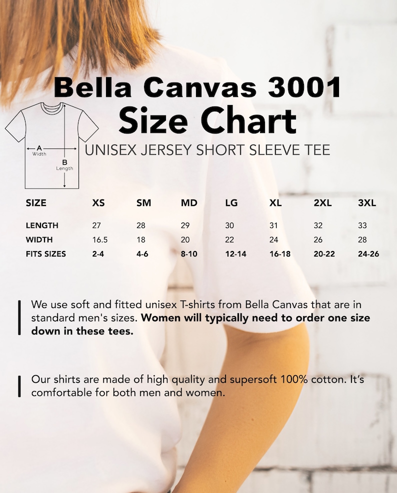 May include: Bella Canvas 3001 Unisex Jersey Short Sleeve Tee Size Chart. The chart shows the length and width of the shirt in inches, as well as the corresponding size for men and women. The chart includes sizes XS, SM, MD, LG, XL, 2XL, and 3XL.