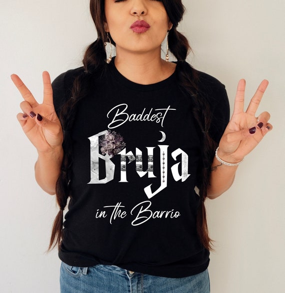 Baddest Bruja in the Barrio Shirt,bruja Shirt,funny Bruja Top,wtch Costume  Women,mexican Witch Shirt,spanish Witch Shirt,latina Halloween 