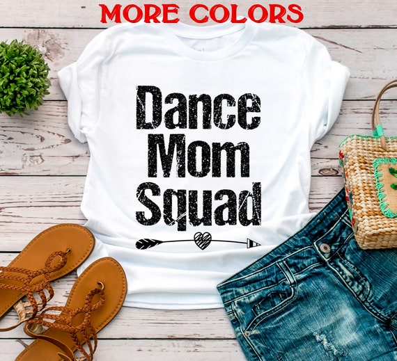 Dance Mom Shirt,Dance Mom Squad Shirt,Dance Mom,Dance Mom Gift,Dance Shirt,Womens Shirts,Dance Party Shirt,Dance Competition Shirt,Unisex