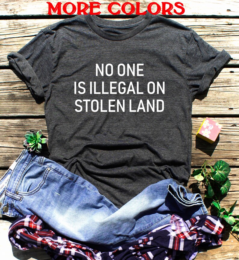 No One Is Illegal On Stolen Land Shirt Anti Trump Shirt Independence day Memorial Immigration shirt Protest Anti Racism Illegal Shirt Unisex image 1