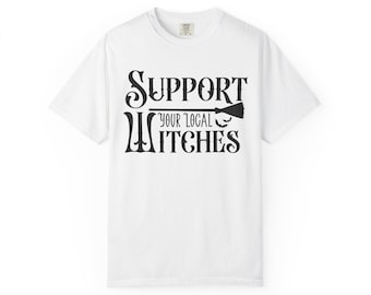 Funny Halloween Witch Comfort Colors tshirt, Support Your Local Witches tee