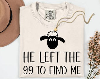 He left the 99 to find me Comfort Colors shirt,Sarcastic Christian tee