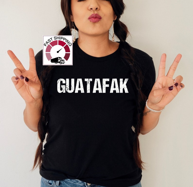 guatafak shirt, mexican slang tee, spanish slang shirt, funny mexican top, hispanic t shirt, latina tshirt