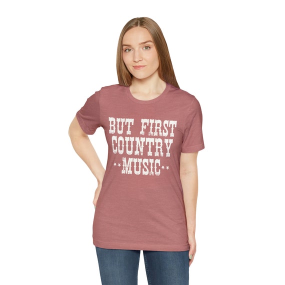 But First, Country Music Festival Concert T-Shirt For Women But First, Country Music Festival Concert T-Shirt For Women