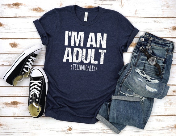 I'm An Adult Technically T-Shirt Funny 18th Birthday Gift I'm An Adult Technically T-Shirt Funny 18th Birthday Gift
