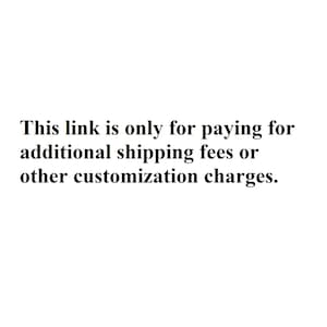 May include: A white background featuring black text that reads: This link is only for paying for additional shipping fees or other customization charges. The text is centred and presented in a clear, standard sans-serif font for easy readability.