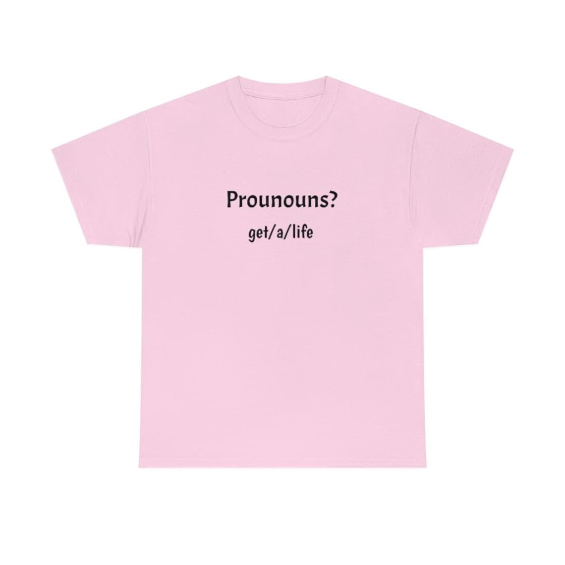 Pronouns Get a Life Funny T-shirt Anti Pronoun No - Etsy