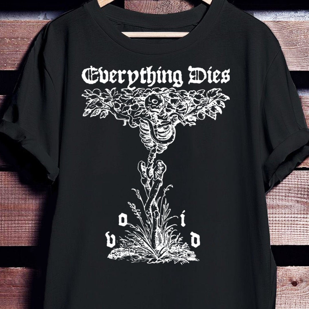 Everything Dies T-shirt Unisex S-3XL / Tshirt Print / Goth - Etsy