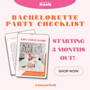 May include: A pink and orange graphic with the text "Got Your Bash" and "Bachelorette Party Checklist" in large white letters. A tablet screen shows a checklist with the text "Got Your Bash" and "Bride" in silver balloons. The text "Starting 5 Months Out!" is in pink letters. A pink button says "Shop Now".