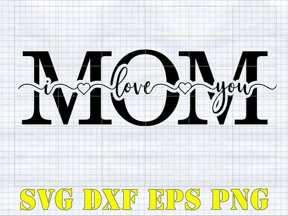 Mom Love You SVG DXF Digital Download