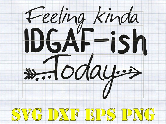 Download Feeling Kinda Idgaf Ish Today Svg Funny Svg Designs Etsy