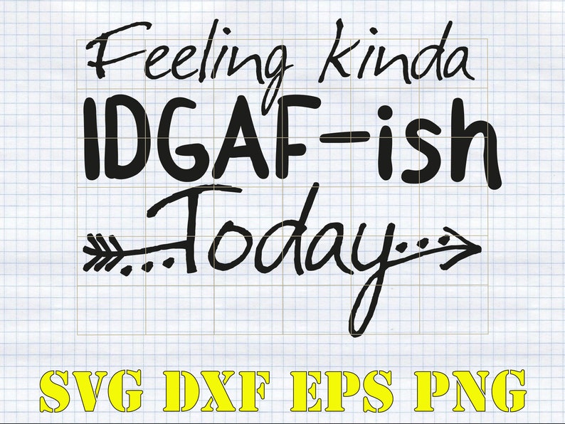 Download Feeling Kinda IDGAF-ish today Svg Funny Svg Designs | Etsy