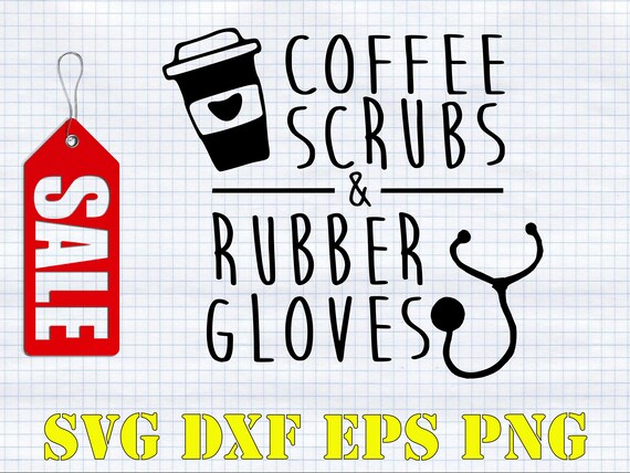 Download Coffee Scrubs Rubber Glovers Svg Nurse Svg Coffee Svg Etsy