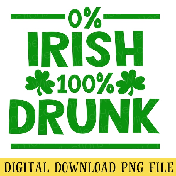 0% Irish 100 Percent Drunk, PNG File, Sublimation, Funny Irish St. Patrick's Day, Shamrocks, INSTANT DOWNLOAD