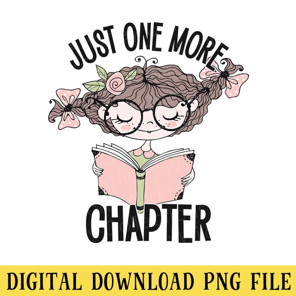 Just One More Chapter, PNG File, Book Lover, Cute Girl, Reading, Instant DIGITAL DOWNLOAD