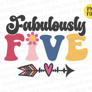 May include: A colorful graphic design with the words "Fabulously FIVE" in various fonts and colors. Includes a flower, an arrow with a heart, and a "PNG FILE" label. Perfect for birthday celebrations.