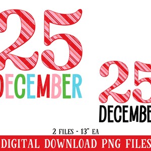 May include: A festive digital design featuring the number "25" in a candy cane stripe pattern, with the word "DECEMBER" in colorful letters. A second design is also shown. The bottom banner reads "DIGITAL DOWNLOAD PNG FILES".