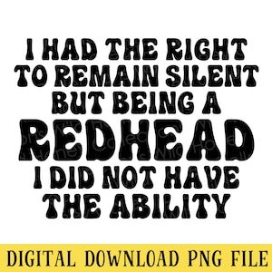 Funny Redhead Quote, PNG File, I Had the Right to Remain Silent, Ginger, T-Shirt Design, Instant DIGITAL DOWNLOAD