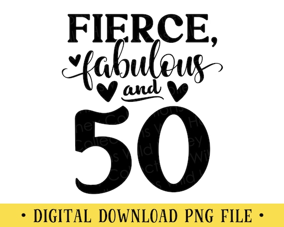 50th Birthday PNG | Fierce Fabulous & 50 |  Womens Birthday Sublimation | DIGITAL DOWNLOAD