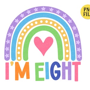 I&#39;m Eight, Boho Rainbow, 8th Birthday, 8 Years Old, PNG File, Sublimation, INSTANT DOWNLOAD