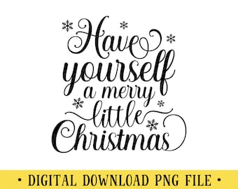 May include: Black and white text graphic that reads "Have yourself a merry little Christmas". The text is in a cursive font and is surrounded by snowflakes.