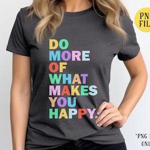 Do More of What Makes You Happy, PNG File, Colorful, Positive Message, Sublimation, INSTANT DOWNLOAD