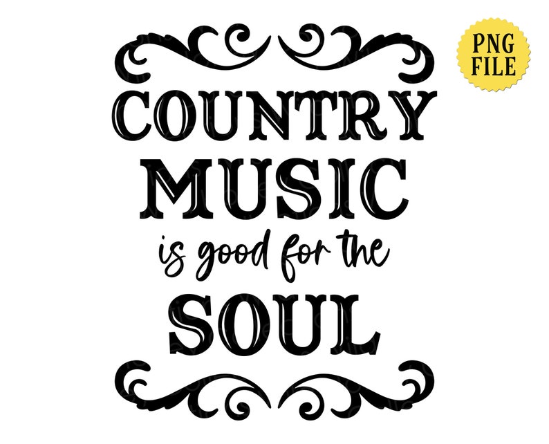 Country Music is Good for the Soul PNG File Country and Etsy